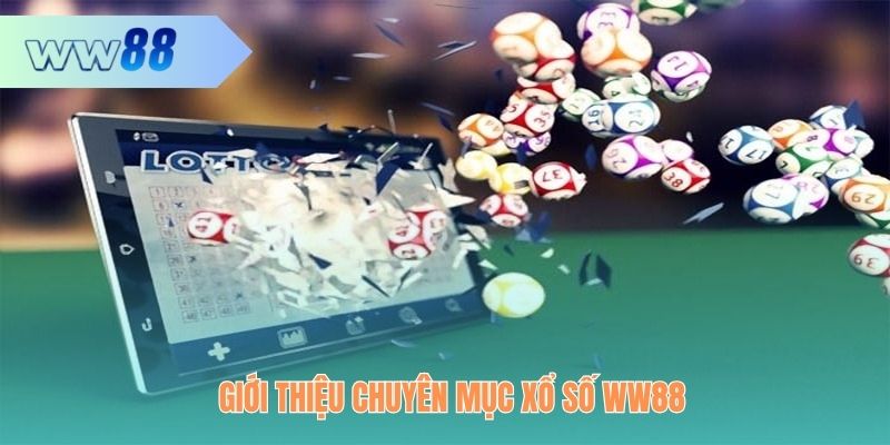 Tổng quan về chuyên mục xổ số tại WW88